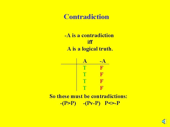 Contradiction -A is a contradiction iff A is a logical truth. A -A T