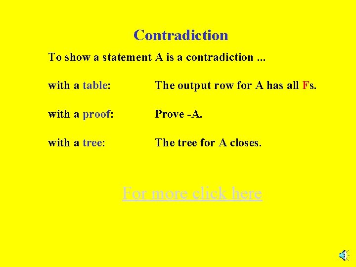 Contradiction To show a statement A is a contradiction. . . with a table: