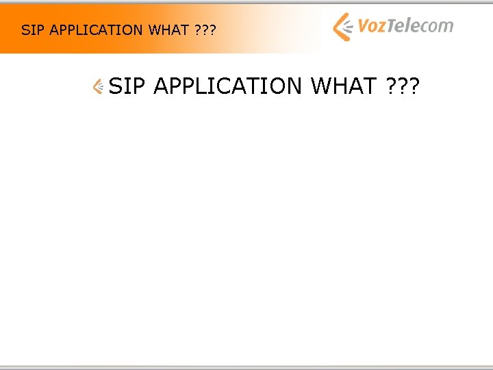 SIP APPLICATION WHAT ? ? ? 