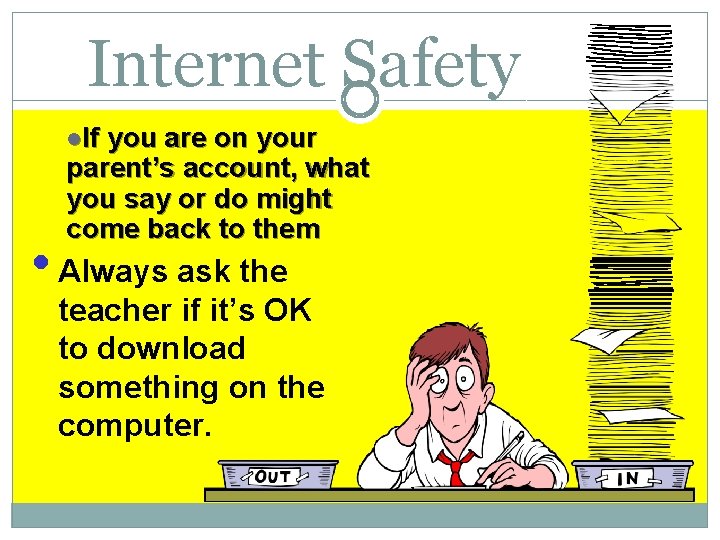 Internet Safety l. If you are on your parent’s account, what you say or