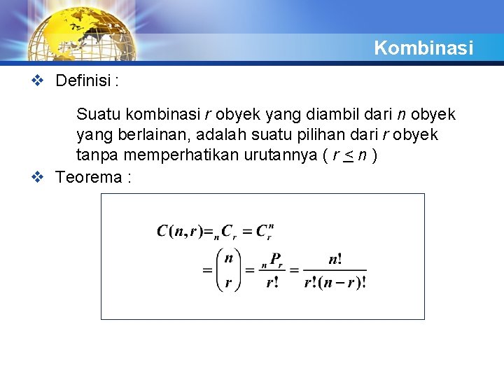 Kombinasi v Definisi : Suatu kombinasi r obyek yang diambil dari n obyek yang