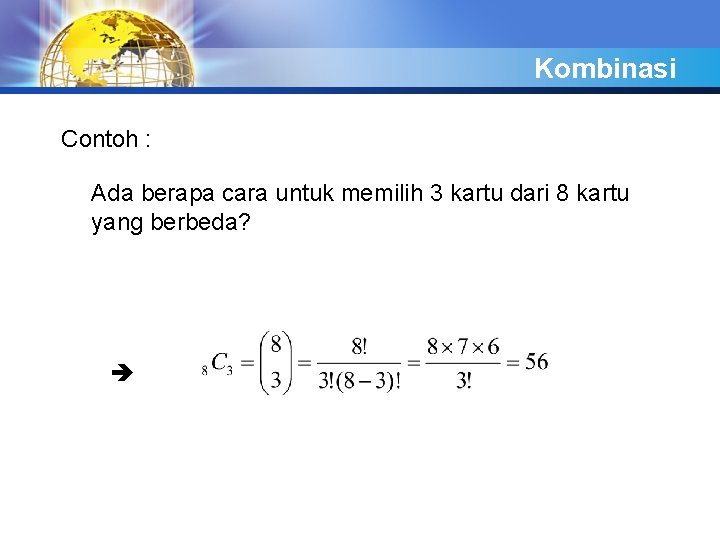 Kombinasi Contoh : Ada berapa cara untuk memilih 3 kartu dari 8 kartu yang