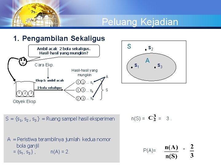 Peluang Kejadian 1. Pengambilan Sekaligus S Ambil acak 2 bola sekaligus. Hasil-hasil yang mungkin?