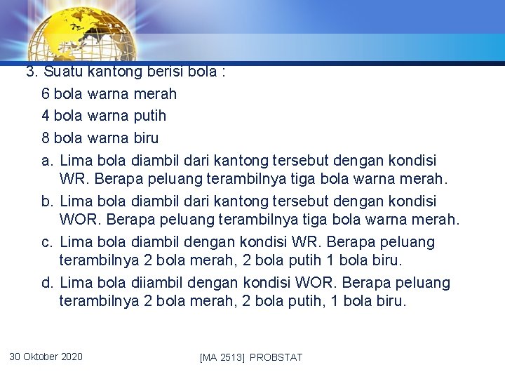 3. Suatu kantong berisi bola : 6 bola warna merah 4 bola warna putih