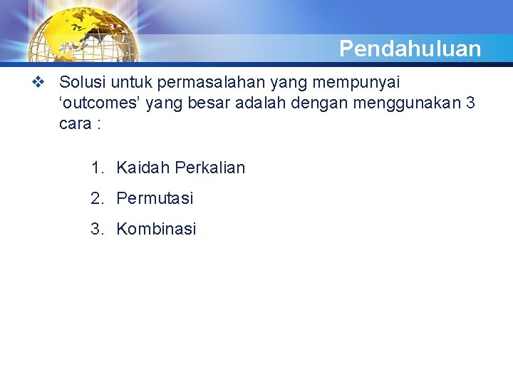 Pendahuluan v Solusi untuk permasalahan yang mempunyai ‘outcomes’ yang besar adalah dengan menggunakan 3