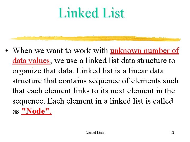 Linked List • When we want to work with unknown number of data values,