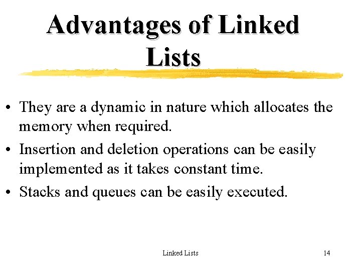 Advantages of Linked Lists • They are a dynamic in nature which allocates the