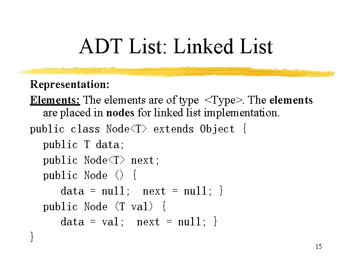 ADT List: Linked List Representation: Elements: The elements are of type <Type>. The elements