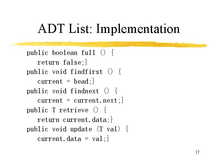ADT List: Implementation public boolean full () { return false; } public void findfirst