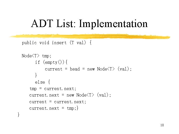 ADT List: Implementation public void insert (T val) { Node<T> tmp; if (empty()){ current