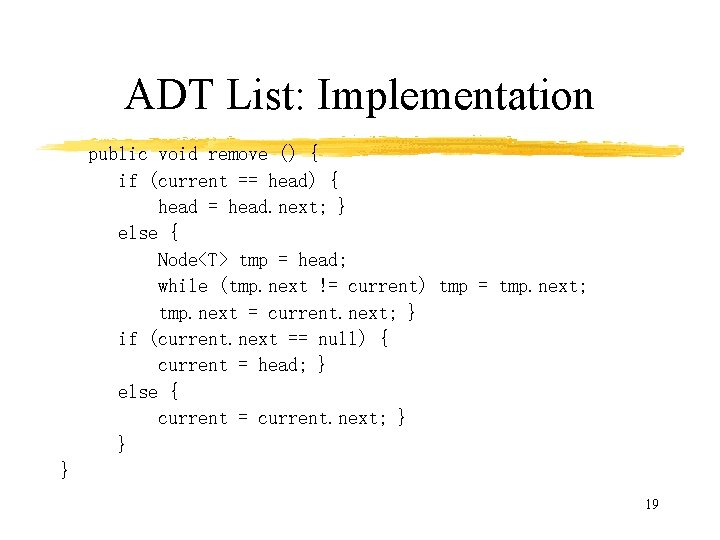 ADT List: Implementation public void remove () { if (current == head) { head