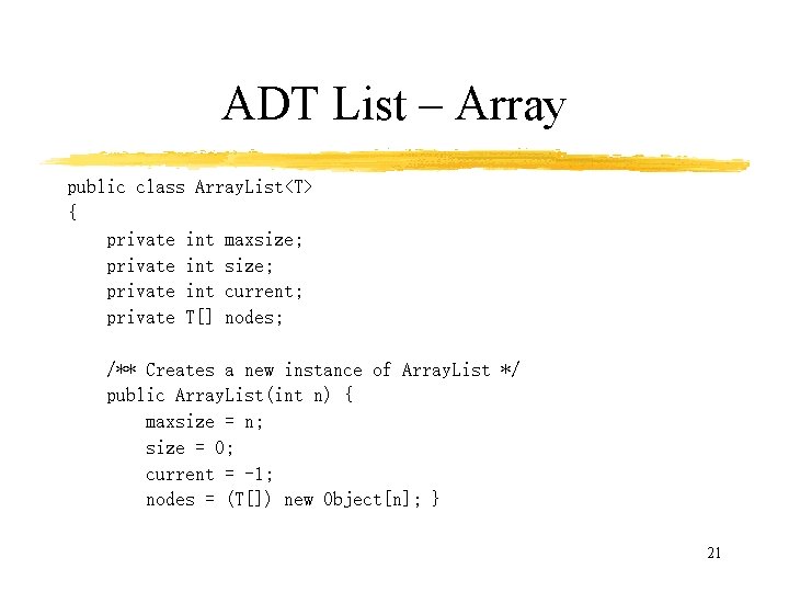 ADT List – Array public class Array. List<T> { private int maxsize; private int