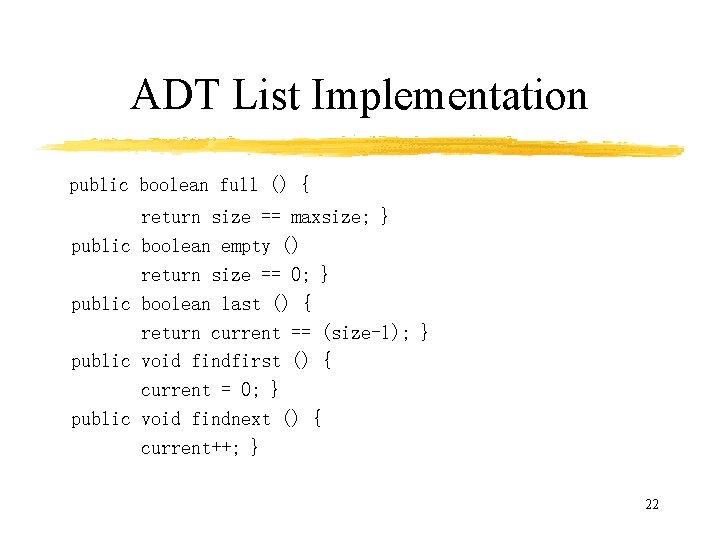 ADT List Implementation public public boolean full () { return size == maxsize; }