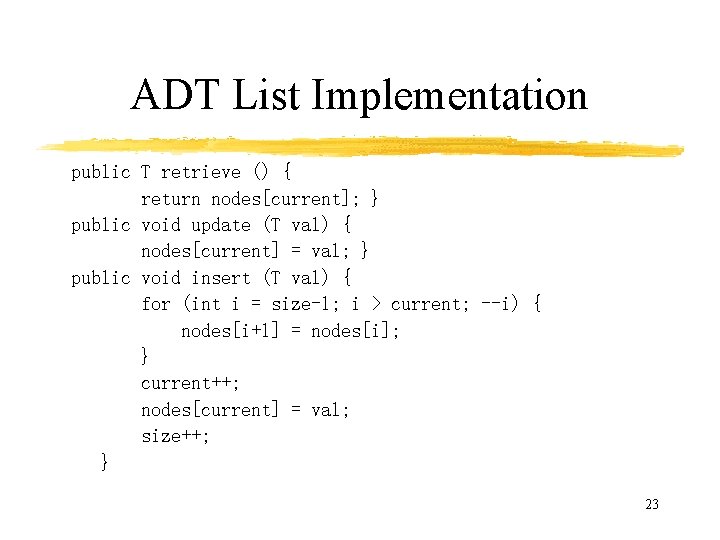 ADT List Implementation public T retrieve () { return nodes[current]; } public void update