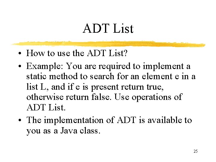 ADT List • How to use the ADT List? • Example: You are required