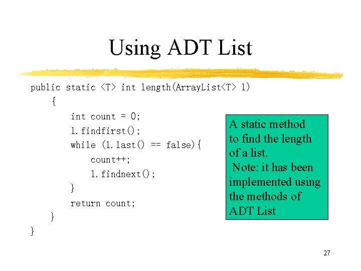 Using ADT List public static <T> int length(Array. List<T> l) { int count =