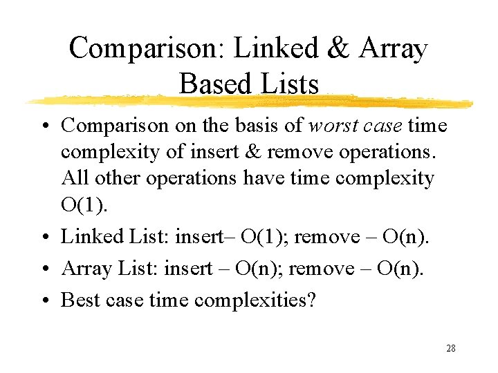 Comparison: Linked & Array Based Lists • Comparison on the basis of worst case