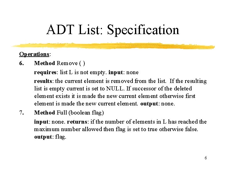 ADT List: Specification Operations: 6. Method Remove ( ) requires: list L is not