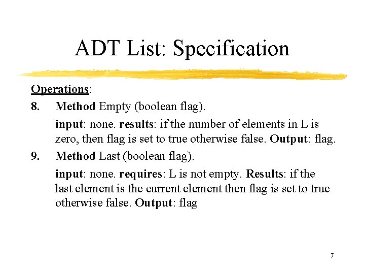 ADT List: Specification Operations: 8. Method Empty (boolean flag). input: none. results: if the