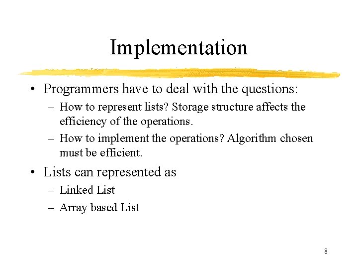 Implementation • Programmers have to deal with the questions: – How to represent lists?