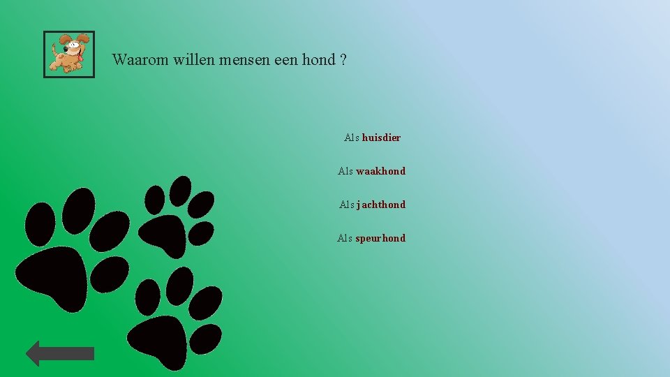 Waarom willen mensen een hond ? Als huisdier Als waakhond Als jachthond Als speurhond