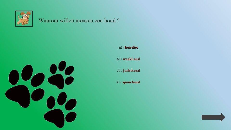 Waarom willen mensen een hond ? Als huisdier Als waakhond Als jachthond Als speurhond