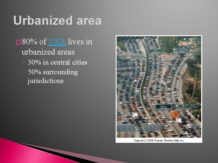Urbanized area � 80% of USA lives in urbanized areas ◦ 30% in central