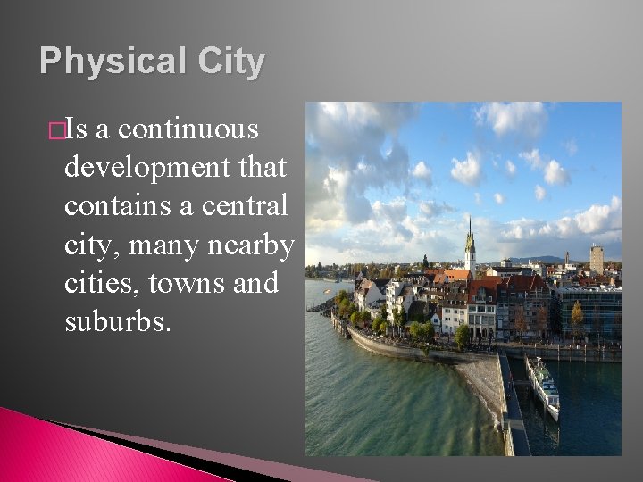 Physical City �Is a continuous development that contains a central city, many nearby cities,