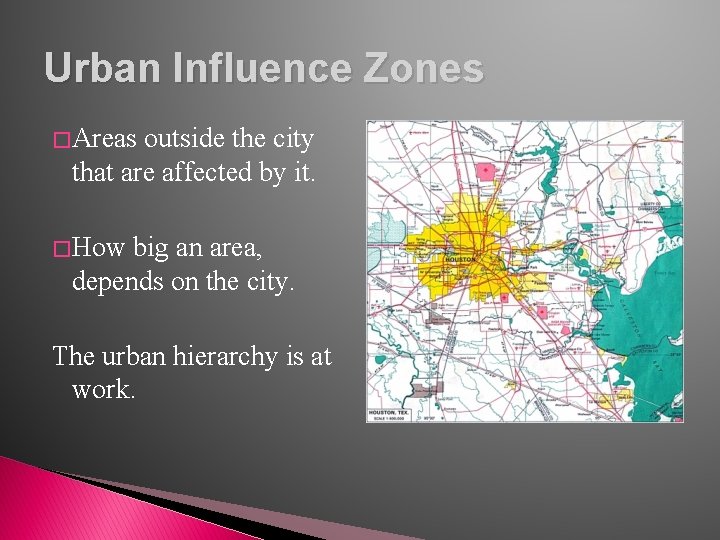 Urban Influence Zones � Areas outside the city that are affected by it. �
