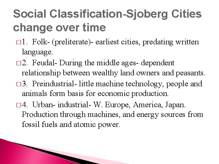 Social Classification-Sjoberg Cities change over time � 1. Folk- (preliterate)- earliest cities, predating written