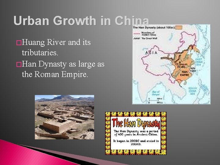 Urban Growth in China � Huang River and its tributaries. � Han Dynasty as