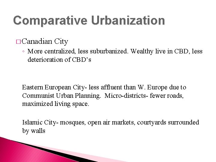 Comparative Urbanization � Canadian City ◦ More centralized, less suburbanized. Wealthy live in CBD,