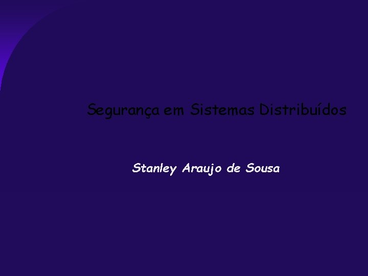 Segurança em Sistemas Distribuídos Stanley Araujo de Sousa 