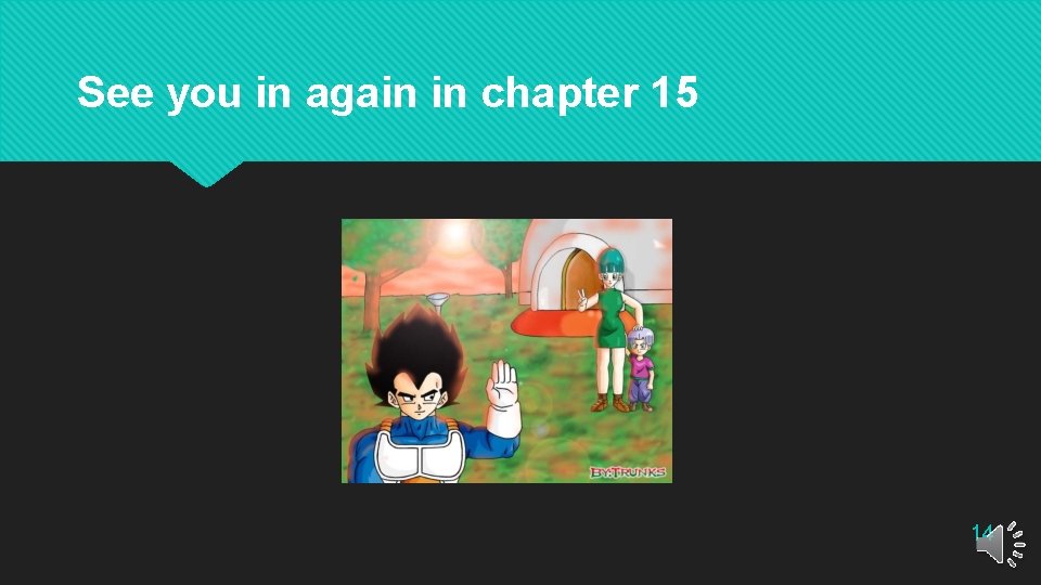 See you in again in chapter 15 14 