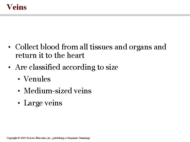 Veins • Collect blood from all tissues and organs and return it to the