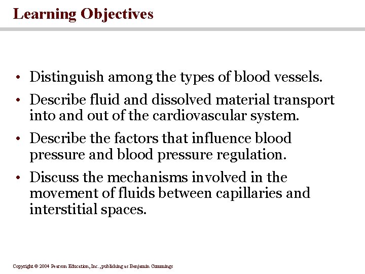 Learning Objectives • Distinguish among the types of blood vessels. • Describe fluid and