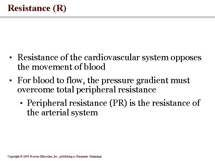 Resistance (R) • Resistance of the cardiovascular system opposes the movement of blood •