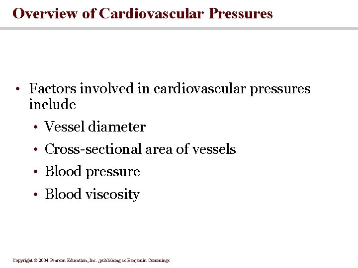 Overview of Cardiovascular Pressures • Factors involved in cardiovascular pressures include • Vessel diameter