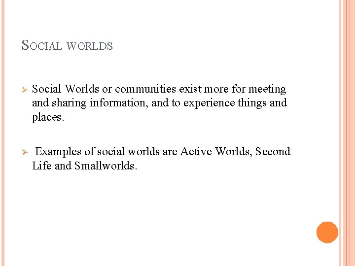 SOCIAL WORLDS Ø Social Worlds or communities exist more for meeting and sharing information,