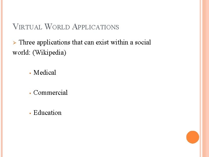 VIRTUAL WORLD APPLICATIONS Three applications that can exist within a social world: (Wikipedia) Ø
