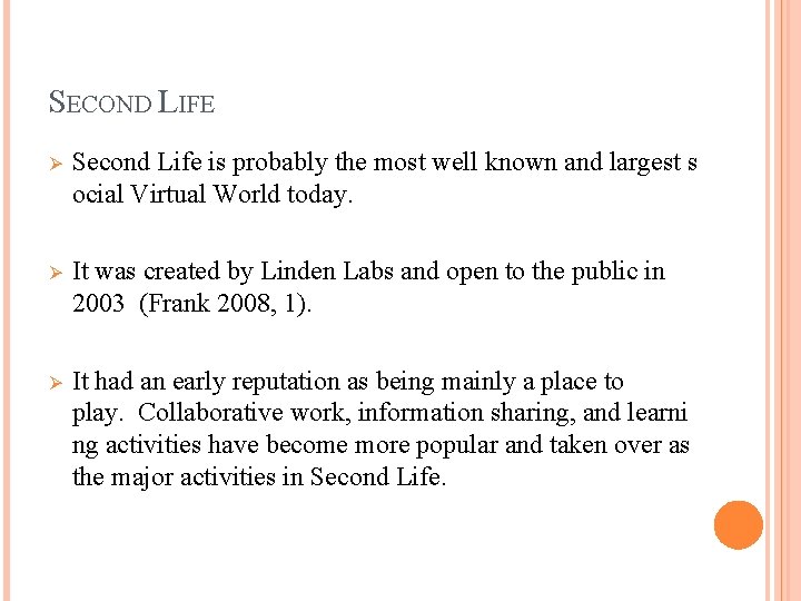 SECOND LIFE Ø Second Life is probably the most well known and largest s