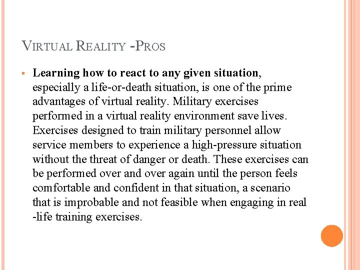 VIRTUAL REALITY - PROS § Learning how to react to any given situation, especially