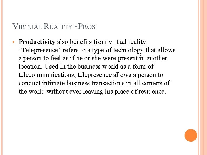 VIRTUAL REALITY - PROS § Productivity also benefits from virtual reality. “Telepresence” refers to