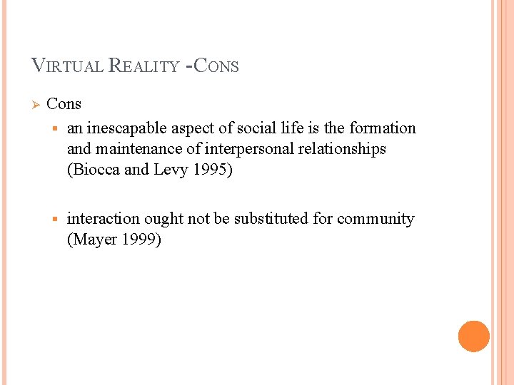 VIRTUAL REALITY - CONS Ø Cons § an inescapable aspect of social life is