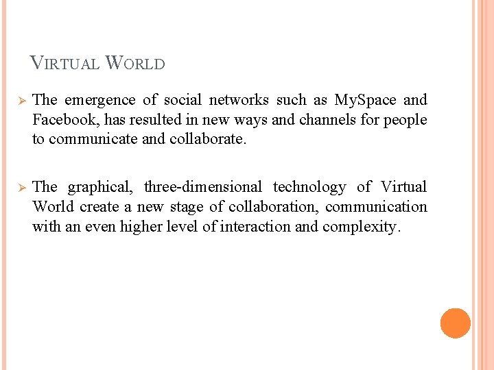 VIRTUAL WORLD Ø The emergence of social networks such as My. Space and Facebook,