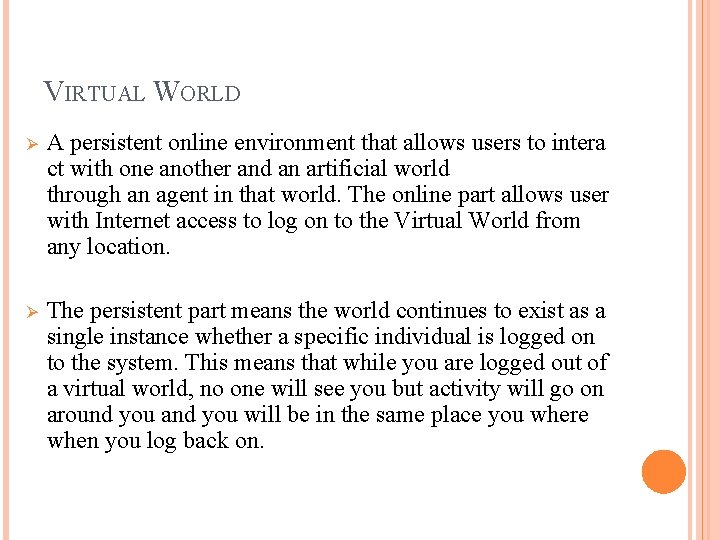 VIRTUAL WORLD Ø A persistent online environment that allows users to intera ct with