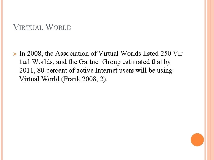 VIRTUAL WORLD Ø In 2008, the Association of Virtual Worlds listed 250 Vir tual