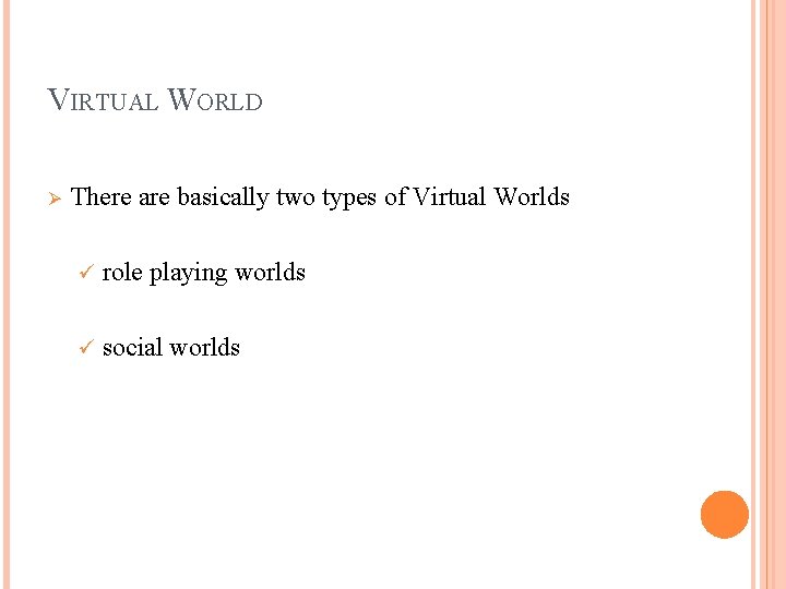 VIRTUAL WORLD Ø There are basically two types of Virtual Worlds ü role playing