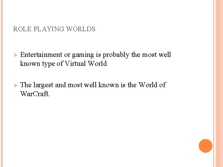 ROLE PLAYING WORLDS Ø Entertainment or gaming is probably the most well known type
