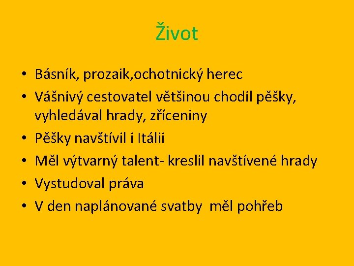 Život • Básník, prozaik, ochotnický herec • Vášnivý cestovatel většinou chodil pěšky, vyhledával hrady, Život • Básník, prozaik, ochotnický herec • Vášnivý cestovatel většinou chodil pěšky, vyhledával hrady,